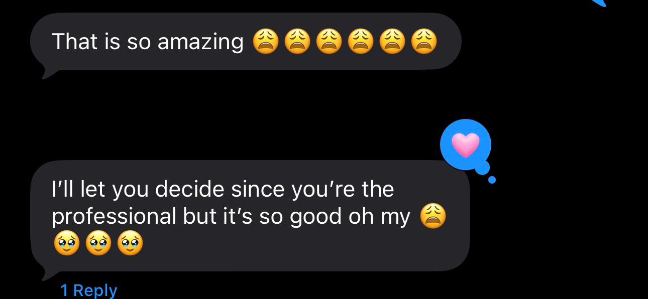 Client text message: That is so amazing, it's so good oh my